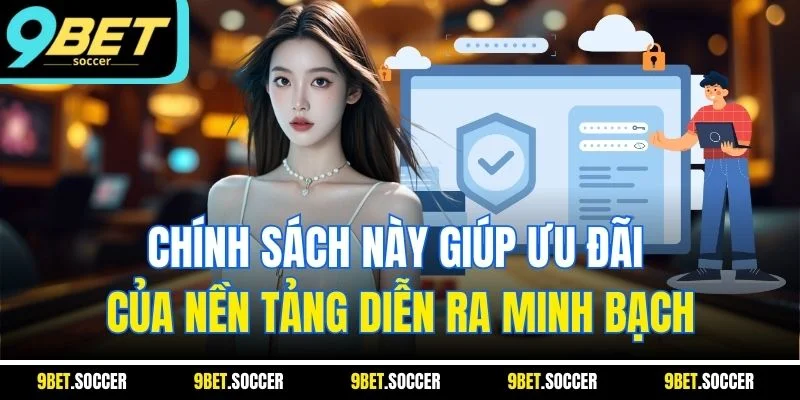 Chính sách này giúp ưu đãi của nền tảng diễn ra minh bạch