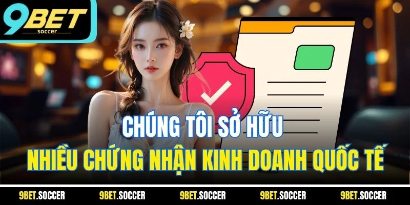 Chúng tôi sở hữu nhiều chứng nhận kinh doanh quốc tế