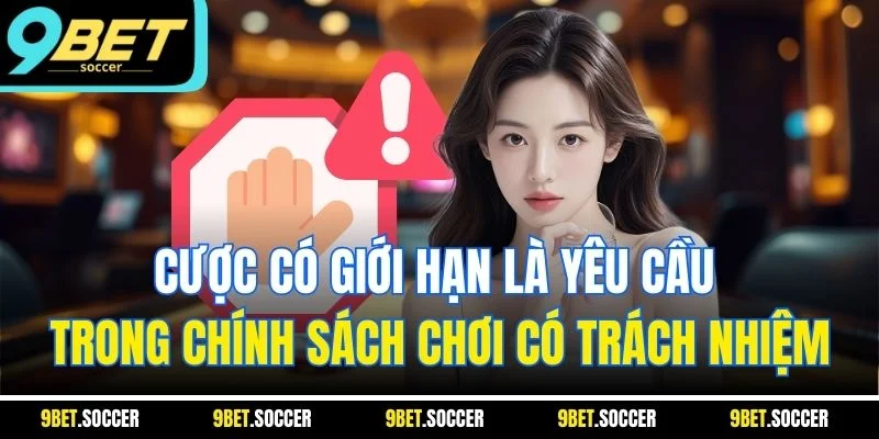Cược có giới hạn là yêu cầu trong chính sách chơi có trách nhiệm