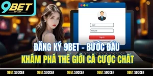 Đăng Ký 9BET - Bước Đầu Khám Phá Thế Giới Cá Cược Chất