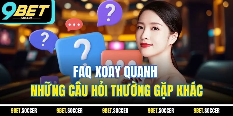 FAQ xoay quanh những câu hỏi thường gặp khác