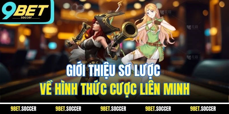 Giới thiệu sơ lược về hình thức cược Liên Minh