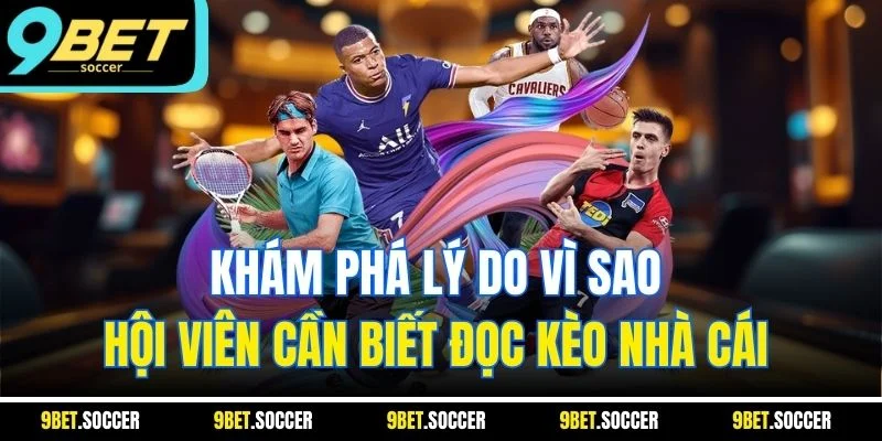 Khám phá lý do vì sao hội viên cần biết đọc kèo nhà cái