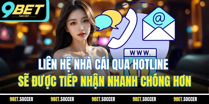 Liên hệ nhà cái qua hotline sẽ được tiếp nhận nhanh chóng hơn