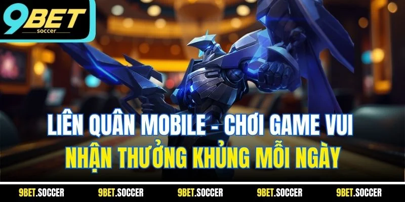 Liên quân mobile - Chơi game vui nhận thưởng khủng mỗi ngày