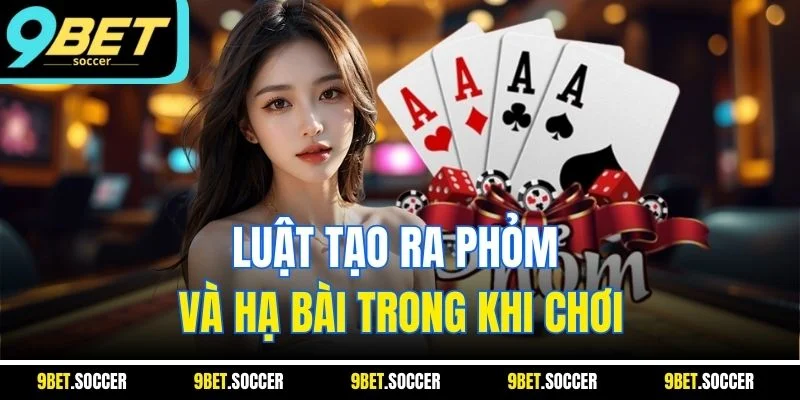 Luật tạo ra Phỏm và hạ bài trong khi chơi