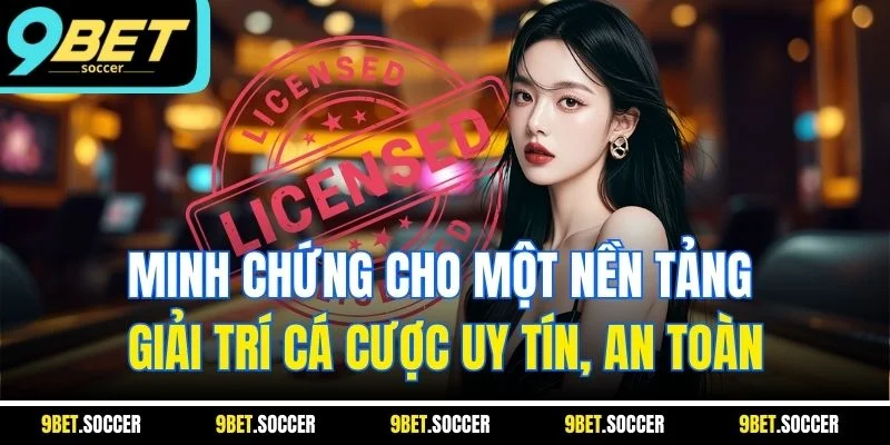 Minh chứng cho một nền tảng giải trí cá cược uy tín, an toàn