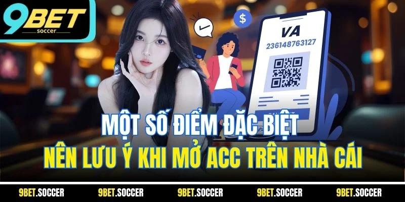 Một số điểm đặc biệt nên lưu ý khi mở acc trên nhà cái