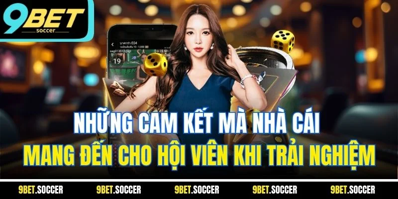 Những cam kết mà nhà cái mang đến cho hội viên khi trải nghiệm