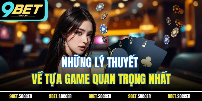 Những lý thuyết về tựa game quan trọng nhất