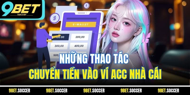 Những thao tác chuyển tiền vào ví acc nhà cái