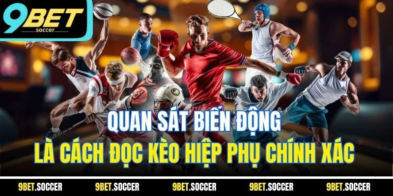 Quan sát biến động là cách đọc kèo hiệp phụ chính xác 