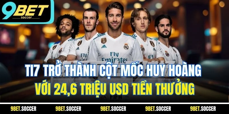 TI7 trở thành cột mốc huy hoàng với 24,6 triệu USD tiền thưởng