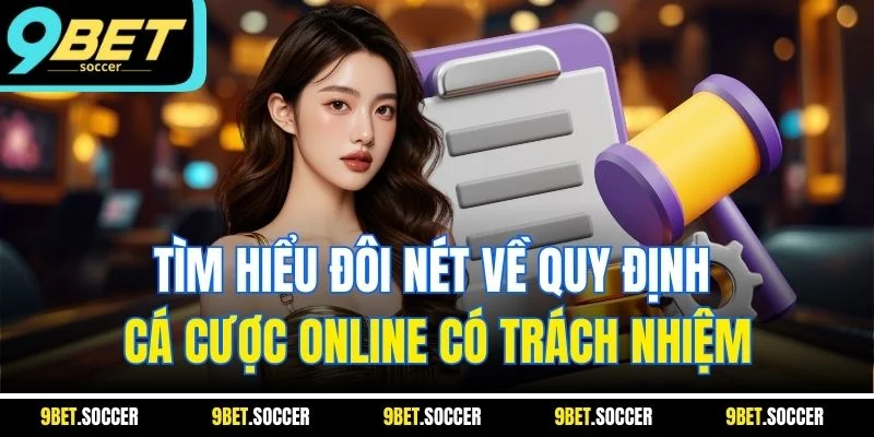 Tìm hiểu đôi nét về quy định cá cược online có trách nhiệm