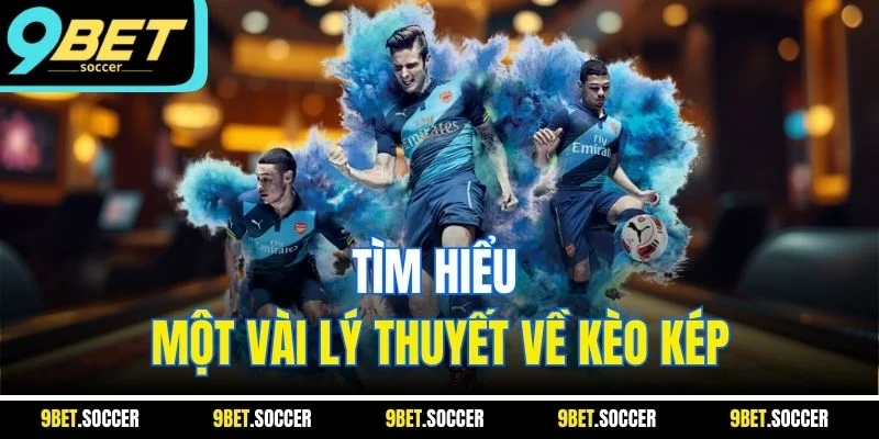 Tìm hiểu một vài lý thuyết về kèo kép