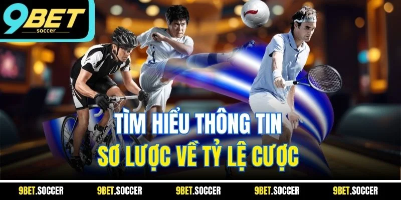 Tìm hiểu thông tin sơ lược về tỷ lệ cược 