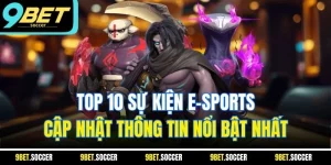  Top 10 Sự Kiện E-Sports| Cập Nhật Thông Tin Nổi Bật Nhất