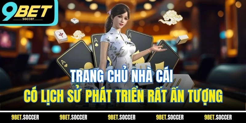 Trang chủ nhà cái có lịch sử phát triển rất ấn tượng