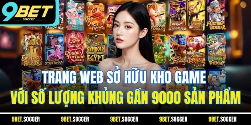 Trang web sở hữu kho game với số lượng khủng gần 9000 sản phẩm