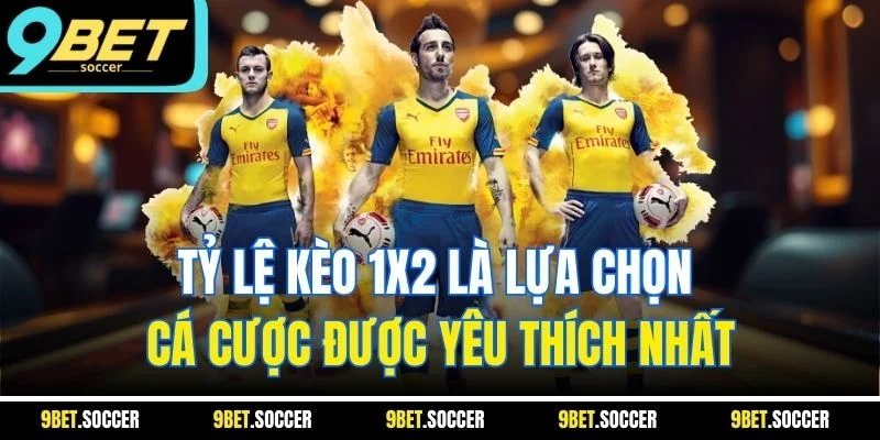 Tỷ lệ kèo 1X2 là lựa chọn cá cược được yêu thích nhất